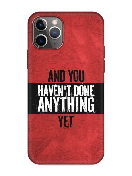 It'S And You Haven'T Done Anything Yet Embossed Soft Silicone Case for Apple Iphone 11 Pro Max Edge Zapvi