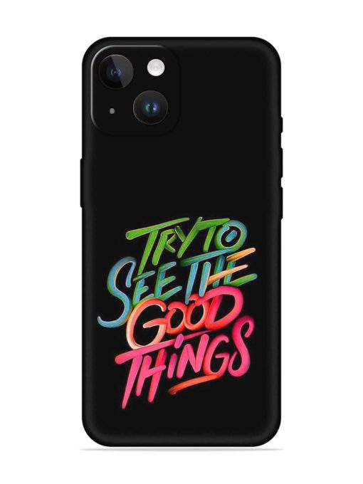 Try To See The Good Things Embossed Soft Silicone Case for Apple Iphone 14 Edge Zapvi