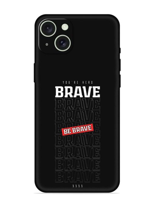 Be Brave Embossed Soft Silicone Case for Apple Iphone 15 Plus Edge Zapvi