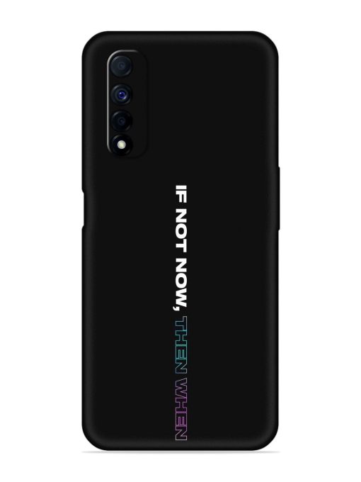 If Not Now Then When Embossed Soft Silicone Case for Realme Narzo 30 (4G) Edge Zapvi